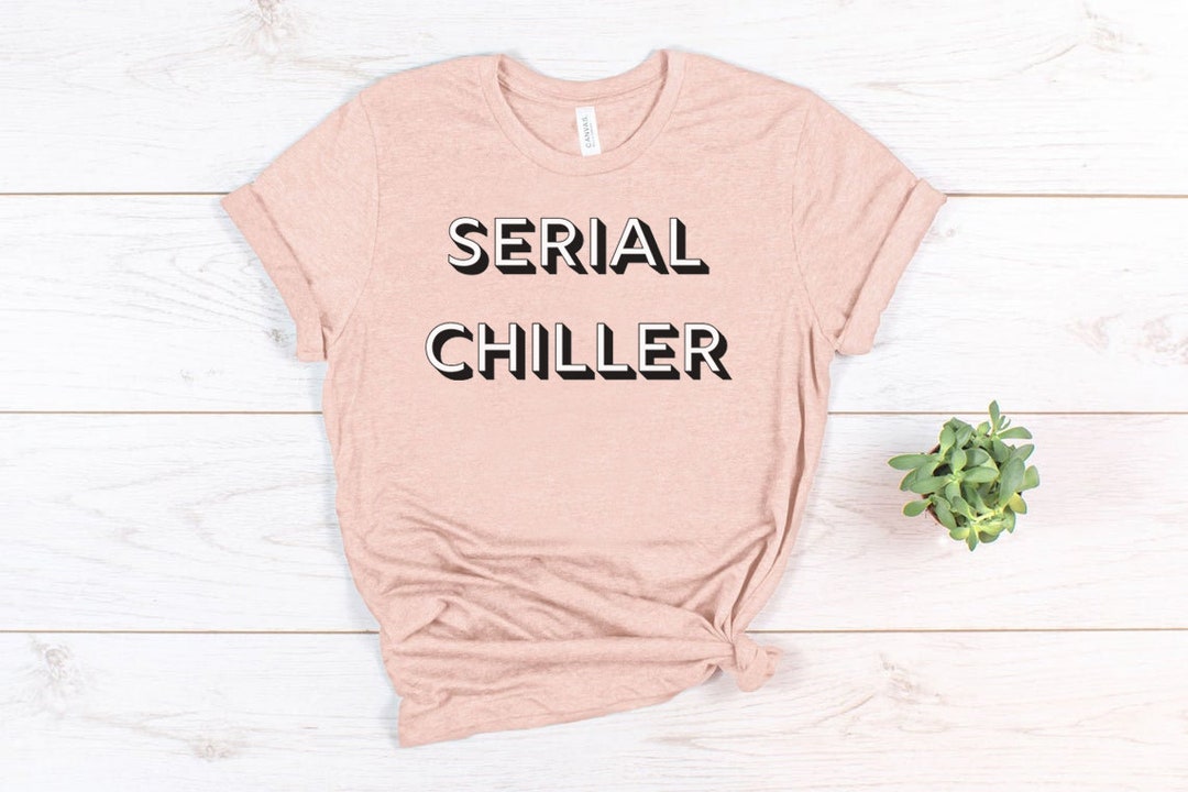 Serial Chiller Tshirt Chill Shirt Netflix and Chill Tshirt Netflix Tee ...