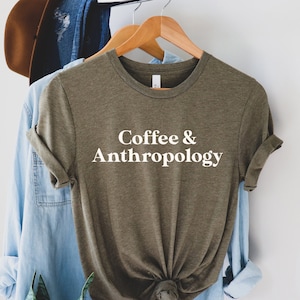 Coffee and Anthropology Shirt, Anthropology Student Shirt, Anthropology Grad, Future Anthropologist, Gift For Anthropologist Gifts
