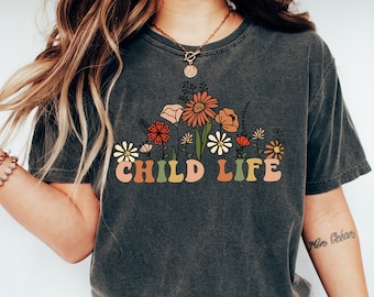 Wildflowers Child Life Shirt, Gift For Certified Child Life Specialist T-Shirt, Child Life Gifts, Child Life Advocate Comfort Colors T Shirt