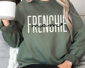 Frenchie Mom Sweatshirt, Gift For French Bulldog Mama Crewneck, Dog Owner Gifts Gift For Dog Mom Shirt Mother's Day Gift For Dog Mama Hoodie