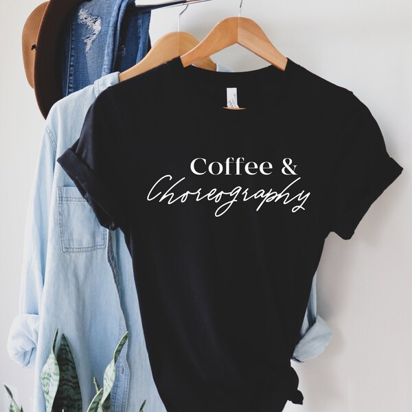 Dance Teacher Shirt | Coffee and Choreography | Dance T-Shirt | Dance Teacher Gift | Dance Lover Gift | Ballerina Shirt | Unisex T-Shirt