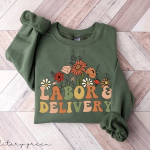 Wildflowers Labor and Delivery Nurse Crewneck Sweatshirt, LD Sweatshirt, L&D Sweater, Grad Gift For Labor and Delivery Nurse Gift LD tech