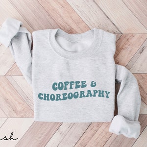 Retro Dance Teacher Shirt | Coffee and Choreography, Dance Teacher Gift, Dance Lover Gift, Dance Gifts, Dance Crewneck Sweatshirt T-shirt
