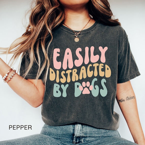 Easily Distracted By Dogs T-Shirt. Dogs Lover Cute Gifts Easily Distracted By Dogs T-Shirt. Dogs Lover Cute Gifts