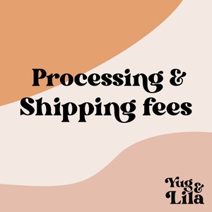 May include: A graphic with the text "Processing & Shipping fees" in black bold font on a white background with peach and light brown abstract shapes. The text "Yug & Lila" is in the lower right corner in black bold font.