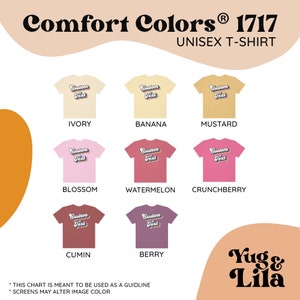 May include: Chart showing 10 different color options for a unisex t-shirt. The colors are Ivory, Banana, Mustard, Blossom, Watermelon, Crunchberry, Cumin, Berry, and two more colors. The text "Comfort Colors&reg; 1717" is at the top of the chart. The text "UNISEX T-SHIRT" is below the brand name. The text "Custom Text" is on each t-shirt in a retro font. The text "Yug & Lila" is at the bottom of the chart.