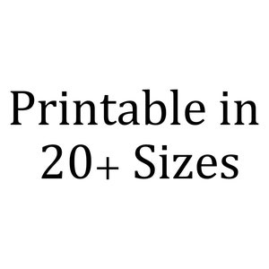 May include: Text on a white background, reading 'Printable in 20+ Sizes'.