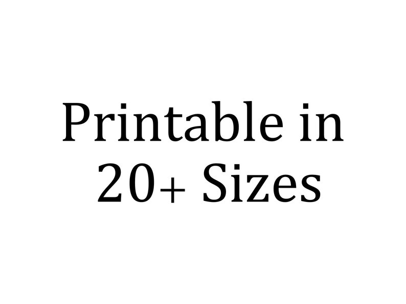 May include: Text on a white background, reading 'Printable in 20+ Sizes'.