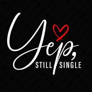 Yep Still Single Svg Png, Single Awareness Day Svg, Single Valentine Svg, Anti Valentine Gift, Digital Download Sublimation PNG & SVG Cricut
