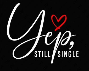 Yep Still Single Svg Png, Single Awareness Day Svg, Single Valentine Svg, anti-valentijnscadeau, digitale download sublimatie PNG en SVG Cricut