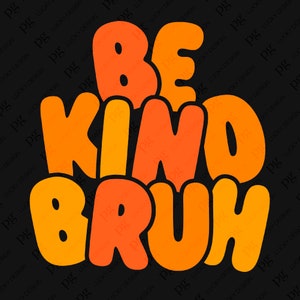 Be Kind Bruh SVG Png, Positive Vibes SVG, Choose Happy SVG, Kindness SVG, Kind Vibes SVG, Téléchargement numérique Sublimation PNG & SVG Cricut