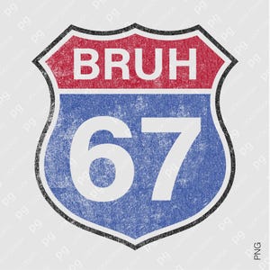 “BRUH 67” — weathered and textured highway shield design with red top and blue base, featuring bold white lettering. A funny meme PNG inspired by classic American road signs, ideal for t-shirts, decals, digital prints, or trendy retro gifts for meme fans.