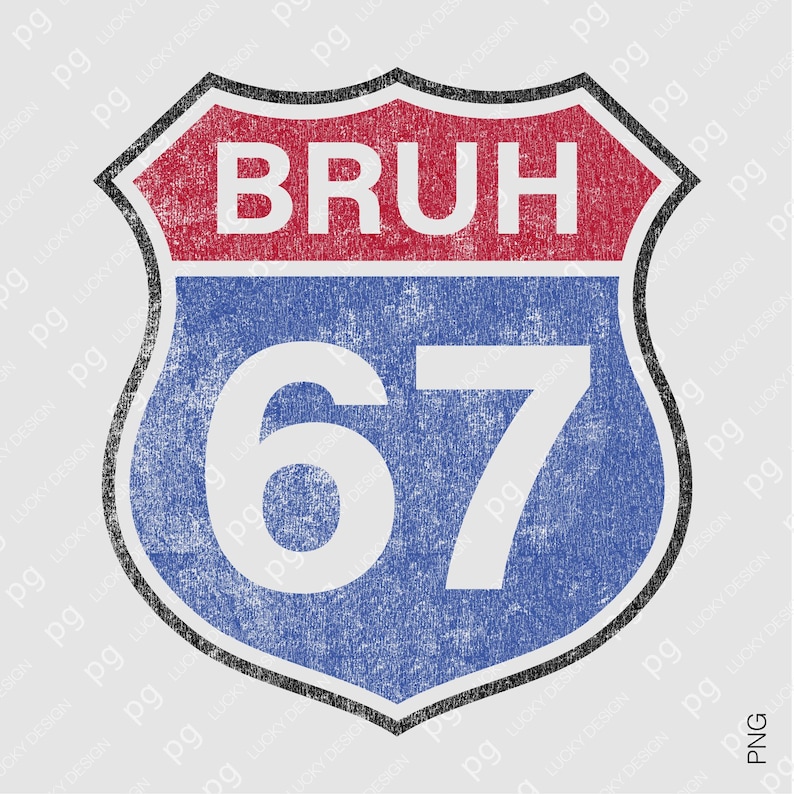 “BRUH 67” — weathered and textured highway shield design with red top and blue base, featuring bold white lettering. A funny meme PNG inspired by classic American road signs, ideal for t-shirts, decals, digital prints, or trendy retro gifts for meme fans.