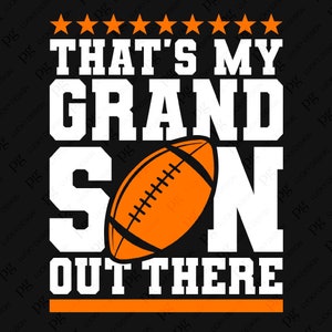 That&#39;s My Grandson Out There Svg, Gameday svg, Game Day Svg, American Football Grandson Svg, Digital Download Sublimation PNG & SVG Cricut