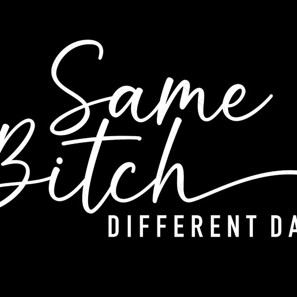 Same Bitch Different Day Svg Png, Anxiety Svg, Better Bitch Svg, Funny Sassy Quote Digital Download Sublimation PNG & SVG File For Cricut