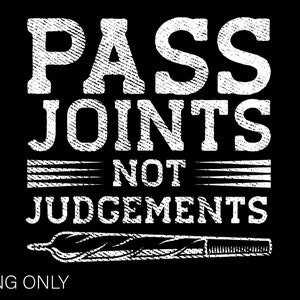 Pass Gelenke nicht Urteil Png, lustige sarkastische Weed Cannabis Marihuana Raucher Spruch Zitat Kiffer Geschenk Idee digitaler Download Sublimation PNG