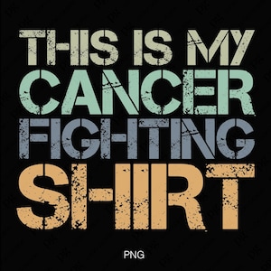 May include: A distressed graphic design with the text "This is my cancer fighting shirt" in a vintage style with a black background and colors of green, blue, and orange.