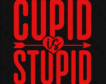 Cupid is Stupid Svg Png, Valentine’s Day Svg, Funny Anti Valentine Sarcastic Humor Gift Idea, Digital Download Sublimation PNG & SVG Cricut