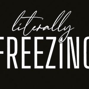 I'm cold Svg, Me 24:7 Svg, Literally Freezing Svg, Snow Freezing Season Winter Vibes Svg, Digital Download Sublimation Cricut File SVG & PNG