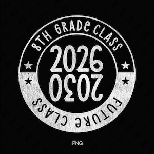 May include: A white distressed design on a black background. The design is a circular emblem with the text "8th Grade Class" and "Future Class" surrounding the numbers "2026" and "2030". Two stars are on either side of the emblem.