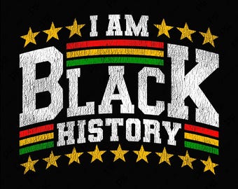 I Am Black History Svg Png, Proud Black Svg, African American Svg, Black History Month Gift Digital Download Sublimation PNG & SVG Cricut
