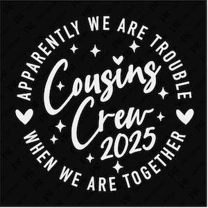 Cousins Crew 2025 Aparentemente Somos Problemas Quando Estamos Juntos Svg, Cousin Crew Svg, Download Digital Sublimação PNG & SVG Cricut