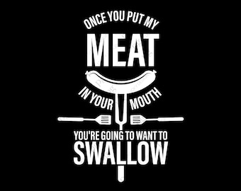 Once you put my meat in your mouth, You're going to want to Swallow Svg, BBQ Grill Lover Digital Download Sublimation Cricut File SVG & PNG