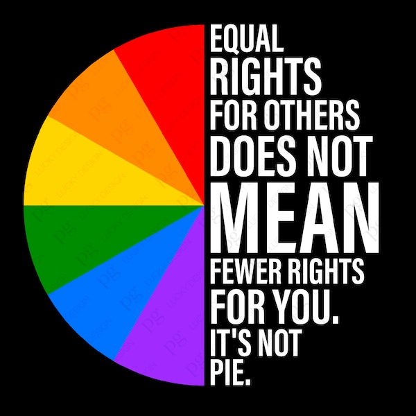 Equal Rights For Others Does Not Mean Fewer Rights For You, It's Not Pie Svg Png, Pride Month Digital Download Sublimation PNG & SVG Cricut