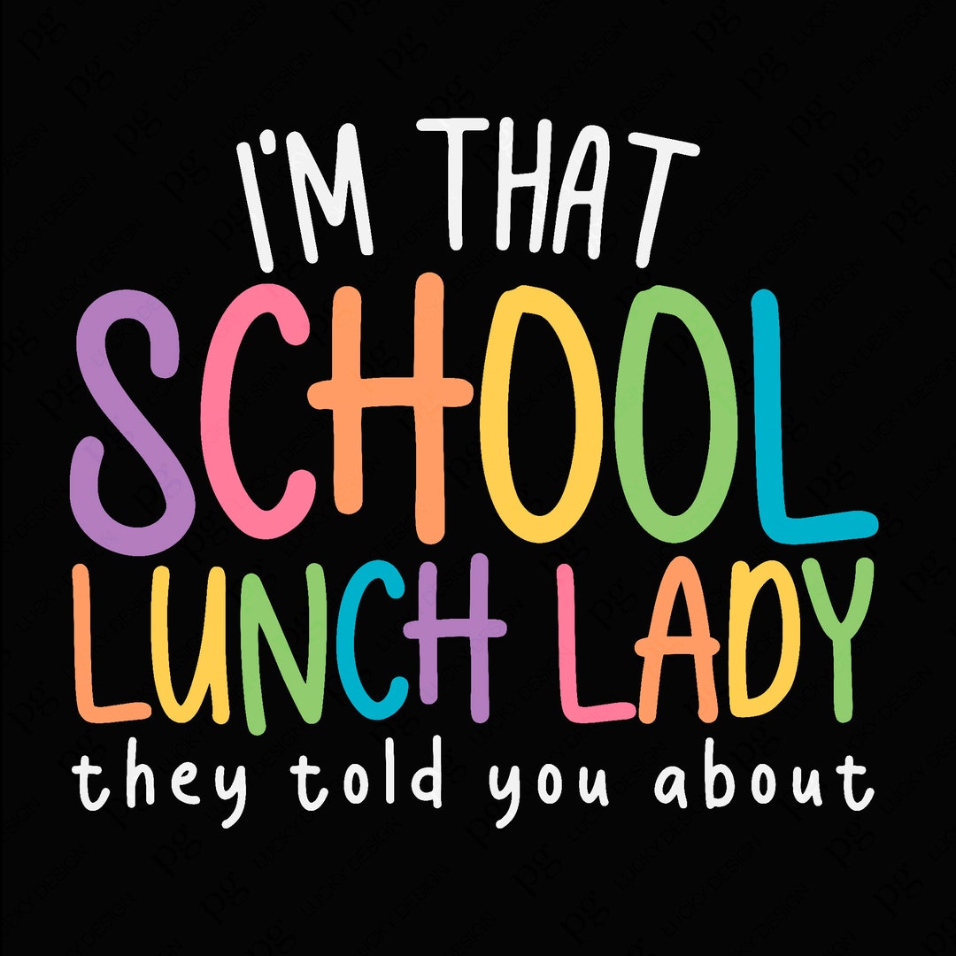I'm That School Lunch Lady They Told You About Svg Png, School Lunch Lady Appreciation Gifts ...