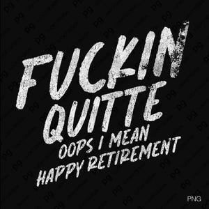 Fckin Quitter Oops I Mean Happy Retirement Png, Retired Png, Funny Officially Retire Teacher Party Gift, Digital Download Sublimation PNG