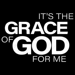 It&#39;s the Grace of God for Me, it&#39;s the grace of god for me svg, Digital Download DTG Sublimation Cricut File SVG & PNG