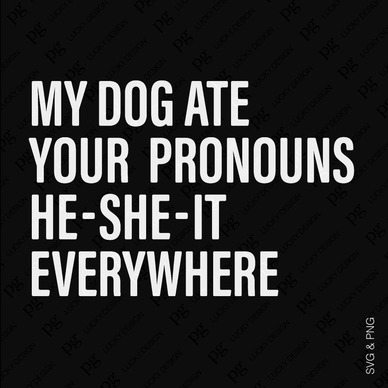 My Dog Ate Your Pronouns He She It Everywhere Svg Png, Funny Dog Owner
