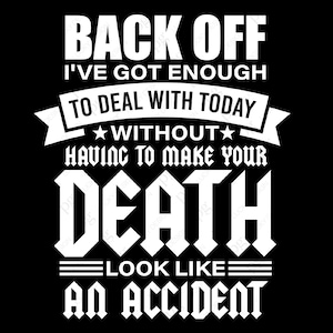 Retroceda, tengo suficiente con lo que lidiar hoy sin tener que hacer que su muerte parezca un accidente, Descarga digital Sublimación PNG SVG Cricut