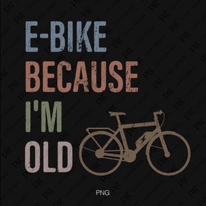 2 Design Bundle E-Bike parce que je suis vieux Svg Png, Svg de motard, papa amateur de vélo en détresse cadeau Téléchargement numérique Sublimation PNG & SVG Cricut