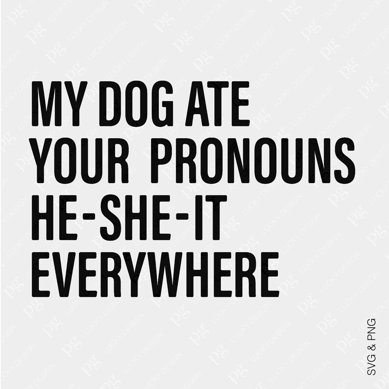 My Dog Ate Your Pronouns He She It Everywhere Svg Png, Funny Dog Owner