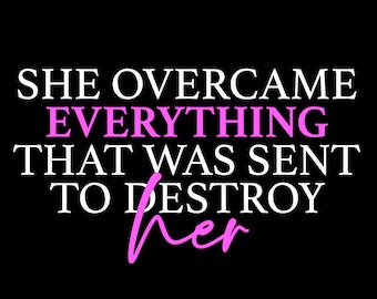 She Overcame Everything That Was Sent To Destroy Her Svg Png, Strong Woman Quote Svg, Digital Download Sublimation PNG & SVG File For Cricut