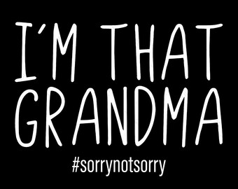 I’m That Grandma Svg Png, Sorrynotsorry Svg, Grandma Life Svg, Funny Saying Quote Digital Download Sublimation PNG & SVG Files For Cricut