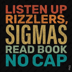 Listen Up Rizzlers Sigmas Read Book No Cap Svg Png, Distressed Sigma Meme Sarcastic Humor Gift, Digital Download Sublimation PNG, SVG Cricut