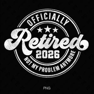 Officiellt pensionerad 2026 SVG PNG | Inte mitt problem längre pensionsskjortadesign (digital nedladdning)