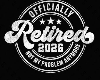 Officieel gepensioneerd 2026 SVG PNG | Not My Problem Anymore Pensioenshirtontwerp (digitale download)