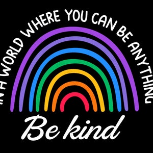 Dans un monde où vous pouvez être n’importe quoi Be Kind Svg, Rainbow Kindness Positive Quote, Téléchargement numérique DTG Sublimation Cricut File SVG & PNG