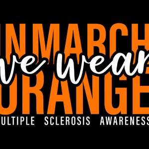 In March We Wear Orange Svg Png, Multiple Sclerosis Awareness Svg, MS Warrior Svg, Digital Download Sublimation PNG & SVG File For Cricut