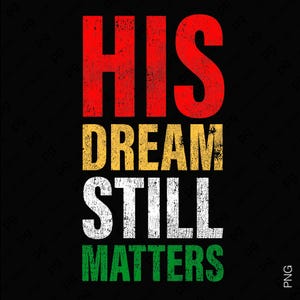 Può includere: Sfondo nero con le parole "HIS DREAM STILL MATTERS" in rosso, giallo, bianco e verde, rispettivamente. Il testo ha un aspetto invecchiato e strutturato.