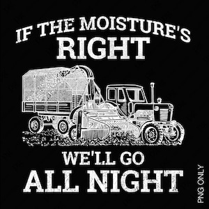 Als het vocht goed is, gaan we de hele nacht PNG, boerderijleven SVG, volwassen humor boer citaat cadeau idee nood digitale download sublimatie PNG