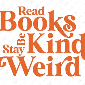 May include: Orange text on a white background reads "Read Books Be Kind Stay Weird".