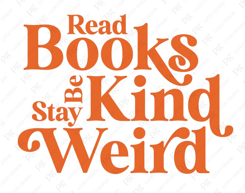 May include: Orange text on a white background reads "Read Books Be Kind Stay Weird".