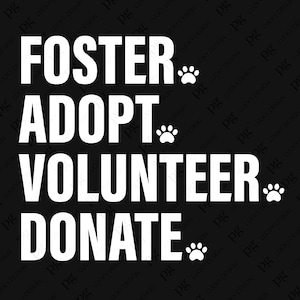 May include: White text on a black background reads "Foster, Adopt, Volunteer, Donate" with paw prints after each word.