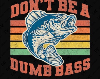 Don't Be a Dumb Bass Svg Png, Cool Fisherman Svg, Adult Humor Fishing Lover Quote Gift, Digital Download DTF Sublimation PNG & SVG Cricut