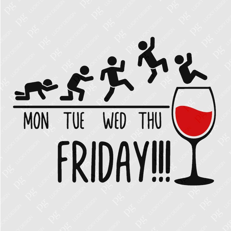 May include: A black and white illustration of a stick figure going through the stages of the week, starting with Monday on their knees and ending with Friday with a glass of red wine. The text reads "MON TUE WED THU FRIDAY!!!"