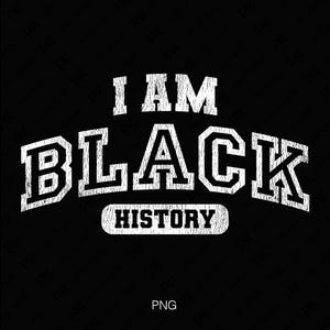 I Am Black History Svg Png, trotse zwarte Svg, African American Svg, Black History Month cadeau, digitale download sublimatie PNG en SVG Cricut